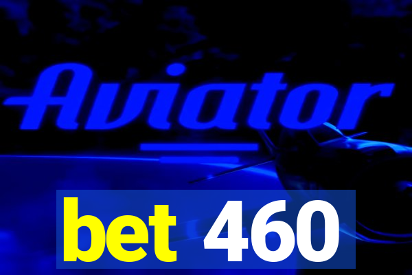 bet 460